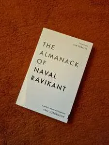 The Almanack of Naval Ravikant: A Guide To Wealth And Happiness