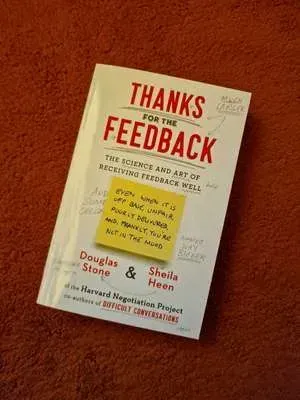 Thanks for the Feedback: The Science and Art of Receiving Feedback Well